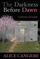The Darkness Before Dawn: A Journey Into Light 1494476312 Book Cover