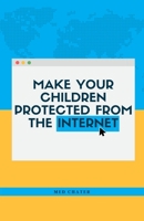 Make your children protected from the Internet B091LLSQ6H Book Cover