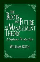 The Roots and Future of Management Theory: A Systems Perspective 1574442430 Book Cover