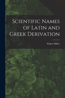 Scientific Names of Latin and Greek Derivation 101659836X Book Cover