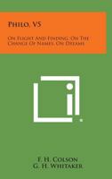 Philo, V5: On Flight and Finding, on the Change of Names, on Dreams 1258638134 Book Cover