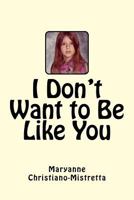 I Don't Want to Be Like You 1726273261 Book Cover