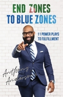 End Zones to Blue Zones: 11 Power Plays to Fulfillment 1662943318 Book Cover