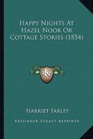 Happy Hours at Hazel Nook; or, Cottage Stories 9354365000 Book Cover
