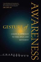 Gesture of Awareness: A Radical Approach to Time, Space, and Movement 0861715063 Book Cover