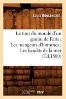 Le Tour du monde d'un gamin de Paris : Les Mangeurs d'hommes; Les Bandits de la mer 201269036X Book Cover
