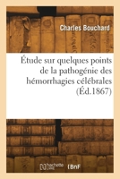 Étude sur quelques points de la pathogénie des hémorrhagies célébrales 2418303748 Book Cover