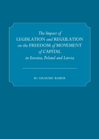 The Impact of Legislation and Regulation on the Freedom of Movement of Capital in Estonia, Poland and Latvia 1443821136 Book Cover
