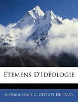 Elements D'Ideologie: Faksimile-Neudruck Der Ausgabe Paris 1801-1815 1274306183 Book Cover