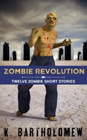 Zombie Revolution: Twelve Zombie Short Stories B0848ZG9C8 Book Cover