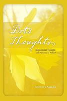 Dot's Thoughts: Inspirational Thoughts And Parables To Ponder 143820647X Book Cover