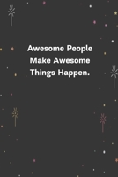 Awesome People Make Awesome Things Happen.: 6x9 120 Pages Journal 1654249912 Book Cover