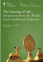 The Meaning of Life: Perspectives from the World's Great Intellectual Traditions 159803720X Book Cover