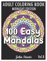 100 Easy Mandalas Midnight Edition: An Adult Coloring Book with Fun, Simple, and Relaxing Coloring Pages B08W3MCDKJ Book Cover