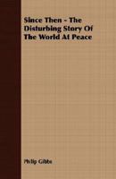 Since Then - The Disturbing Story of the World at Peace 1406769932 Book Cover