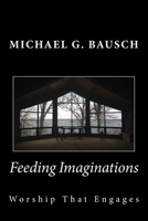 Feeding Imaginations: Worship That Engages 0986440701 Book Cover