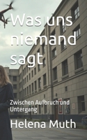 Was uns niemand sagt: Zwischen Aufbruch und Untergang (German Edition) B0FKSWCSQS Book Cover