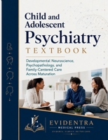 Child and Adolescent Psychiatry Textbook: Developmental Neuroscience, Psychopathology, and Family-Centered Care Across Maturation B0H2Q6S4HW Book Cover