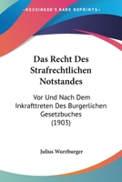 Das Recht Des Strafrechtlichen Notstandes: Vor Und Nach Dem Inkrafttreten Des Burgerlichen Gesetzbuches (1903) 1160374228 Book Cover