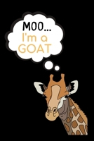 Moo... I'm a Goat: Lined Funny Office Notebook, Journal, notepad to write in. Funny Giraffe Gifts 1693775220 Book Cover