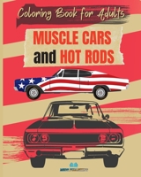 MUSCLE CARS and HOT RODS Coloring Book for Adults: The Best Classic and Vintage American Cars to Coloring for Adult B0C428LN3Q Book Cover