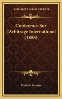 Conference Sur L'Arbitrage International (1888) 1160056706 Book Cover