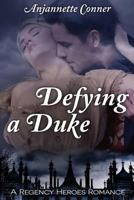 Defying a Duke: A Regency Heroes Romance 1534675078 Book Cover