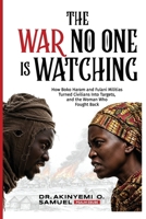 The War No One Is Watching: How Boko Haram and Fulani Militias Turned Civilians Into Targets, and the Woman Who Fought Back 9786022254 Book Cover