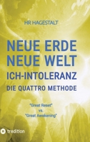 NEUE ERDE - NEUE WELT - ICH-INTOLERANZ - Die Quattro Methode ....bei Autoimmunerkrankheiten jeglicher Art: "Great Reset" vs. "Great Awakening" (German Edition) 338435804X Book Cover