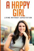 A HAPPY GIRL - Living Without Expectation 1795079940 Book Cover