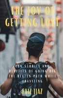 The Joy of Getting Lost: Fun Stories and Benefits of Going Off the Beaten Path While Traveling B0DPJ7QG4C Book Cover