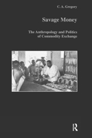 Savage Money: The Anthropology and Politics of Commodity Exchange (Studies in Anthropology and History) 9057020920 Book Cover