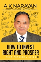 How to Invest Right and Prosper: Your Personal Guide 1644297124 Book Cover