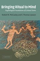 Bringing Ritual to Mind: Psychological Foundations of Cultural Forms 0521016290 Book Cover