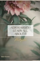 AeroGarden – Learn All About It: Plant Guide B0C1JB5GQK Book Cover