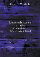 Zenon an Historical Narrative of the Early Days of Christianity. Volume I 1149595620 Book Cover