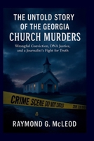 The Untold Story of the Georgia Church Murders: Wrongful Conviction, DNA Justice, and a Journalist’s Fight for Truth B0FP91H9YB Book Cover