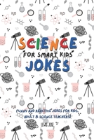 Science Jokes For Smart Kids: (for Their adults too) and Science Teachers - Funny and reactive! B08HSFZJK1 Book Cover