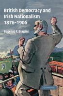 British Democracy and Irish Nationalism 1876-1906 0521180910 Book Cover