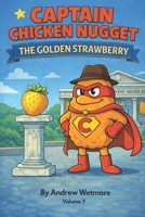 Captain Chicken Nugget: The Golden Strawberry B0GJLJHF4P Book Cover