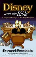 Disney and the Bible: A Scriptural Critique of the Magic Kingdom 0889651477 Book Cover