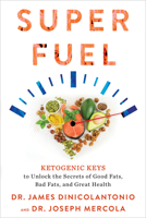 Superfuel: Ketogenic Keys to Unlock the Secrets of Good Fats, Bad Fats, and Great Health 1401956351 Book Cover