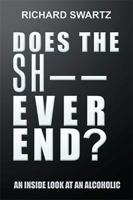 Does the Sh-- Ever End?: An Inside Look at an Alcoholic 1543446973 Book Cover
