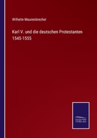 Karl V. und die deutschen Protestanten 1545-1555 337509406X Book Cover