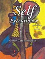 Self Executioner: Soul Dissolver; Paintings and Poems 1587904713 Book Cover