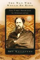The Man Who Would Be King: The First American in Afghanistan 0374201781 Book Cover