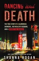 Dancing with Death: The True Story of a Glamorous Showgirl, her Wealthy Husband, and a Horrifying Murder 0312532288 Book Cover