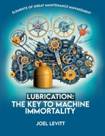 Lubrication: The Key to Machine Immortality B0BYRCBP5Y Book Cover