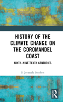 History of the Climate Change on the Coromandel Coast: Ninth-Nineteenth Centuries 103252071X Book Cover