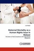 Maternal Mortality as a Human Rights Issue in Malawi: the Extent of State Compliance with International Obligations 384439639X Book Cover